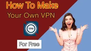 How To Make Your Own VPN For Free On Android