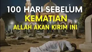 100 HARI SEBELUM KEMATIAN ALLAH AKAN KIRIM INI I Tanda kematian menurut Islam