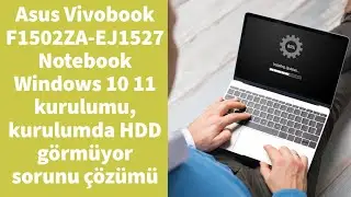 Asus Vivobook F1502ZA-EJ1527 Notebook Windows 10 11 kurulumu, kurulumda HDD görmüyor sorunu çözümü