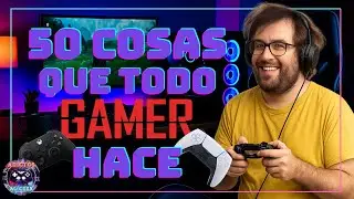 ¡50 COSAS QUE TODO GAMER HACE!