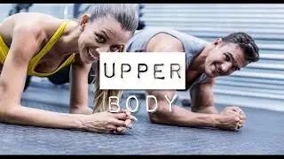 Upper Body -  entraînement pour développer votre poitrine, sculpter vos abdos et tonifier vos bras
