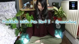 Meditate With Me - Part I: Grounding || Meditation