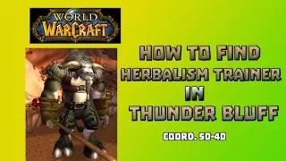 Where is Herbalism Trainer in Thunder Bluff \ How to Get Herbalism Trainer in Thunder Bluff