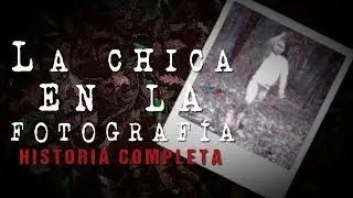 La chica en la fotografía | Historia completa - Creepypasta
