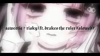Saweetie - Risky (ft. Drakeo The Ruler)(slowed)