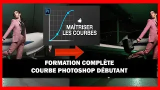 FORMATION COMPLÈTE COURBE PHOTOSHOP DÉBUTANT