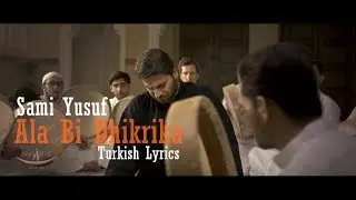 sami yusuf 2019 - Ala Bi Dhikrika | Turkish Lyrics