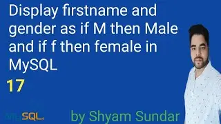 Display firstname and gender as if M then Male and if f then female in MySQL || Shyam Sundar