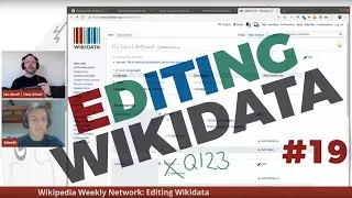 Wikipedia Weekly Network - LIVE Wikidata editing #19