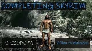 Completing Skyrim Episode 3 - A Run To Whiterun