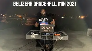 BELIZEAN DANCEHALL MIX 2021 - Prophit, Dan Marcus, 6Frass, Daryn Casanova, King Rome - DJ KAD