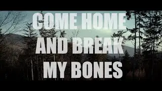 The Canyon Observer - Come Home and Break My Bones