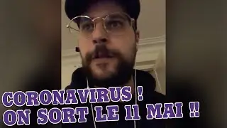 Le coronavirus :  On sort le 11 mai !!