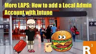 MORE LAPS: How to add a Local Admin Account with Intune