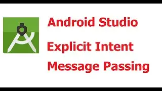 Part 8 : Android Studio Explicit Intent with Message Passing