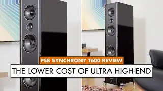 The TRUE COST of GREAT SOUND? PSB Speakers Synchrony T600 Review