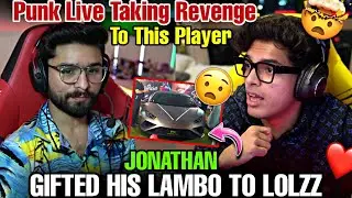 JONATHAN GIFTED HIS LAMBO TO LOLZZ 😲♥️ | PUNK TAKING REVENGE TO THIS PLAYER 🤯 | #godlike #jonathan
