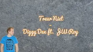 Diggy Dex ft. JW Roy - Treur Niet [Lyrics]