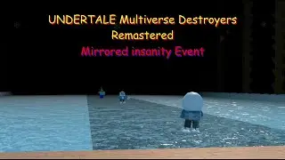 UNDERTALE Multiverse Destroyers Remastered. Mirrored insanity Event.