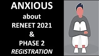 ANXIOUS about NEET 2021 RENEET & Phase 2 Registration - Video to Explain your Questions