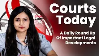 Courts Today - A Daily Round Up Of Important Legal Developments-12.07.2022