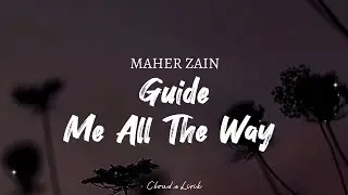 MAHER ZAIN - Guide Me All The Way | ( Video Lyrics )
