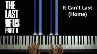 The Last of Us Part II - It Can't Last (Home) (Piano Version)