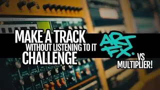 Make a Track Without Listening to it Challenge - ARTFX vs Multiplier