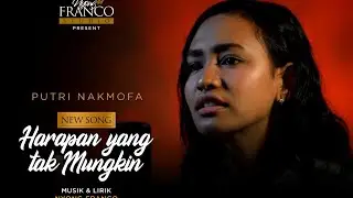 Putri Nakmofa - Harapan Yang Tak Mungkin [OFFICIAL]