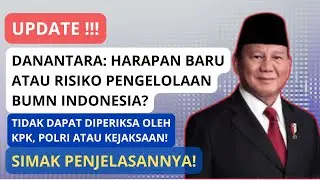 DANANTARA: HARAPAN BARU ATAU RISIKO PENGELOLAAN BUMN INDONESIA?