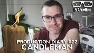 Production Diary 022 - Candleman & Camera Tests