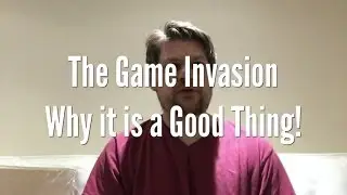 The Game Invasion: Why it is a Good Thing