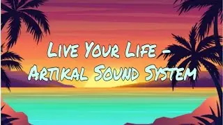 Live Your Life (Audio) - Artikal Sound System