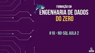 #16 Como se tornar um Engenheiro de Dados - NO-SQL pt.2
