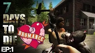 7 DAYS TO DIE - The Bromance EP1 (gameplay) (walkthrough)