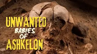 Shocking Discovery and Mystery of  Unwanted Babies of Ashkelon .