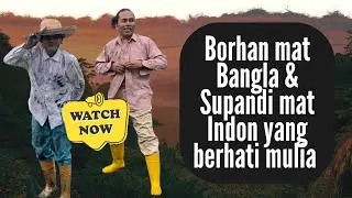 Borhan mat Bangla & Supandi mat Indon yang berhati mulia
