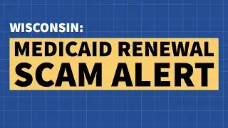 Wisconsin Warns of a Medicaid Renewal Scam