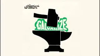 Chemical Brothers - Galvanize