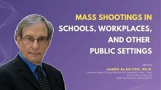 Professor James Alan Fox Criminologist Lecture on Mass Shootings in Schools, Workplaces &other, etc.