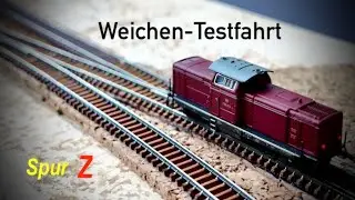 Spur Z – GLEISBAU : Weichen-Testfahrt
