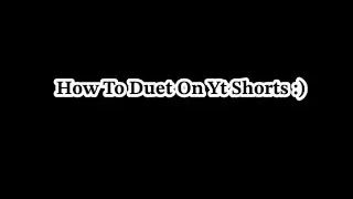 How to duet on yt shorts :) hope this help