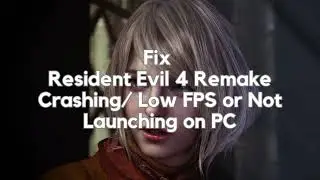 Fix Resident Evil 4 Remake Crashing Low FPS or Not Launching on PC