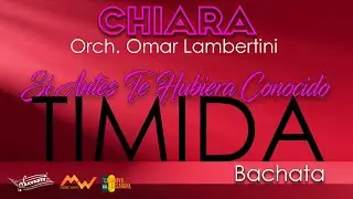Si Antes Te Hubiera Conocido / TIMIDA (Bachata Medley) CHIARA Orch. Omar Lambertini