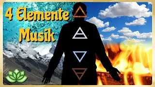 Entspannungsmusik 4 Elemente  Kraft von Erde Wasser Luft Feuer