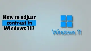 How to adjust contrast in Windows 11?
