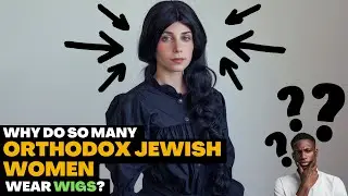 Why Do So Many Orthodox Jewish Women Wear Wigs?