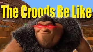 The Croods Be Like