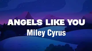Miley Cyrus - Angels Like You (Lyrics)