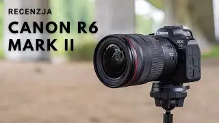 Canon R6 Mark II - Najlepszy bezlusterkowiec Canona? (Recenzja)